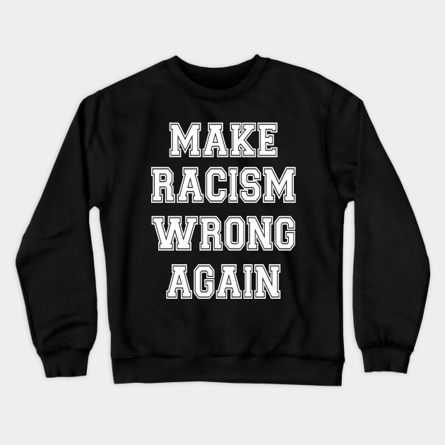 Make racism wrong again Crewneck Sweatshirt by Work Memes